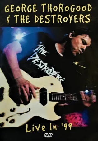 DVD - George Thorogood & The Destroyers - Live In 99
