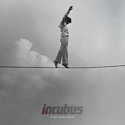 CD - Incubus - If Not Now When?